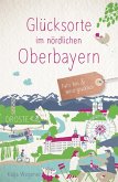 Glücksorte im nördlichen Oberbayern Glücksorte im nördlichen Oberbayern