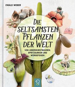 Die seltsamsten Pflanzen der Welt - Weber, Ewald