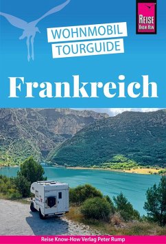 Wohnmobil-Tourguide Frankreich - Die schönsten Touren durch die Grande Nation - Gölz, Gaby; Höh, Rainer; Höh, Stefan; Vallerius, Lucia