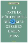 111 Orte im Mühlviertel, die man gesehen haben muss 111 Orte im Mühlviertel, die man gesehen haben muss