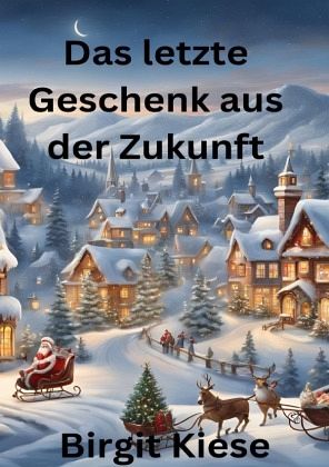 Das letzte Geschenk aus der Zukunft Das letzte Geschenk aus der Zukunft