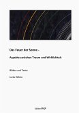 Das Feuer der Sonne - Aspekte zwischen Traum und Wirklichkeit Das Feuer der Sonne - Aspekte zwischen Traum und Wirklichkeit