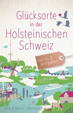 Glücksorte in der Holsteinischen Schweiz - Stährmann, Birte;Stährmann, Martin