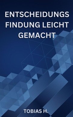 Entscheidungsfindung leicht gemacht (eBook, ePUB) - Hopfmüller, Tobias