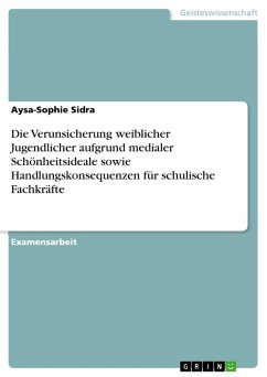 Die Verunsicherung weiblicher Jugendlicher aufgrund medialer Schönheitsideale sowie Handlungskonsequenzen für schulische Fachkräfte (eBook, PDF)
