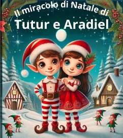 Il miracolo di Natale di Tutur e Aradiel (fixed-layout eBook, ePUB) - Cortale, Valentina