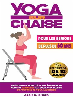 Yoga Sur Chaise Pour les Seniors de Plus de 60 Ans (eBook, ePUB) - D. Kincer, Adam