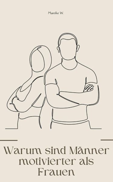 Warum sind Männer motivierter als Frauen (eBook, ePUB) Warum sind Männer motivierter als Frauen (eBook, ePUB)