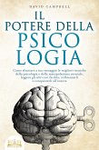 IL POTERE DELLA PSICOLOGIA: Come sfruttare a tuo vantaggio le migliori tecniche della psicologia e della manipolazione mentale, leggere gli altri con facilità, influenzarli e conquistarli all'istante (eBook, ePUB) IL POTERE DELLA PSICOLOGIA: Come sfruttare a tuo vantaggio le migliori tecniche della psicologia e della manipolazione mentale, leggere gli altri con facilità, influenzarli e conquistarli all'istante (eBook, ePUB)