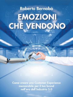 Cover Emozioni che vendono - Come creare una Customer Experience memorabile per il tuo brand nell’era dell’Industria 5.0 (eBook, ePUB)