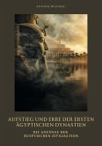 Aufstieg und Erbe der ersten ägyptischen Dynastien (eBook, ePUB)
