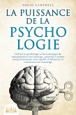 La puissance de la psychologie: utiliser la psychologie et les techniques de manipulation à son avantage, maîtriser l'analyse comportementale, être capable d'influencer et convaincre son entourage (eBook, ePUB)