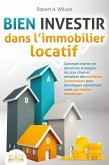 BIEN INVESTIR dans l'immobilier locatif : Comment mettre en oeuvre les stratégies les plus sûres et rentables des meilleurs investisseurs pour développer rapidement votre patrimoine immobilier (eBook, ePUB) BIEN INVESTIR dans l'immobilier locatif : Comment mettre en oeuvre les stratégies les plus sûres et rentables des meilleurs investisseurs pour développer rapidement votre patrimoine immobilier (eBook, ePUB)