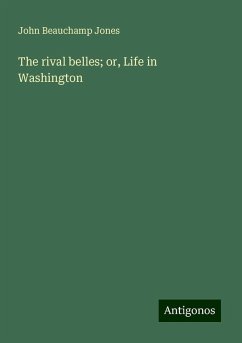 The rival belles; or, Life in Washington - Jones, John Beauchamp