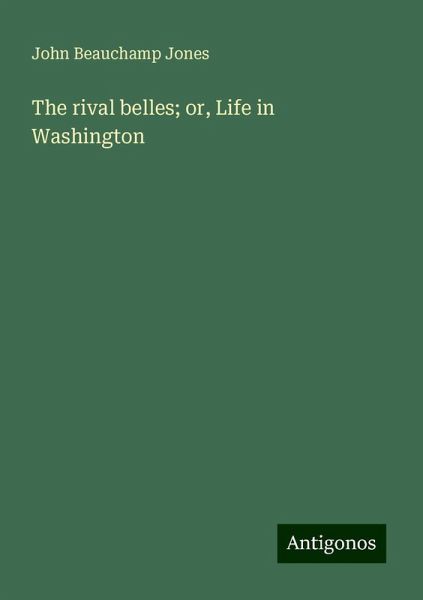 The rival belles; or, Life in Washington The rival belles; or, Life in Washington