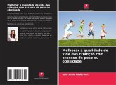 Melhorar a qualidade de vida das crianças com excesso de peso ou obesidade Melhorar a qualidade de vida das crianças com excesso de peso ou obesidade
