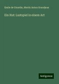Ein Hut: Lustspiel in einem Act Ein Hut: Lustspiel in einem Act