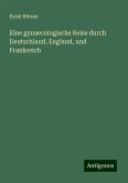 Eine gynaecologische Reise durch Deutschland, England, und Frankreich