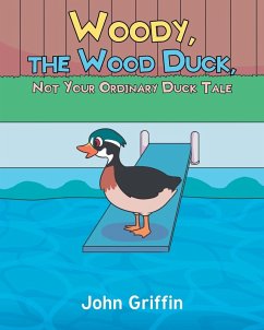 Woody, the Wood Duck, Not Your Ordinary Duck Tale - Griffin, John