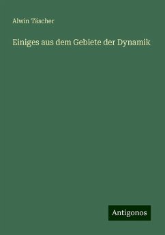 Einiges aus dem Gebiete der Dynamik - Täscher, Alwin