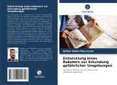 Entwicklung eines Roboters zur Erkundung gefährlicher Umgebungen Entwicklung eines Roboters zur Erkundung gefährlicher Umgebungen