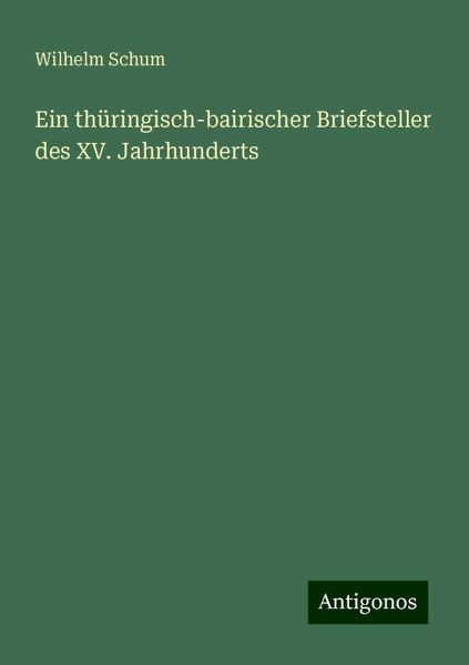 Ein thüringisch-bairischer Briefsteller des XV. Jahrhunderts