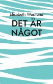 Det är något