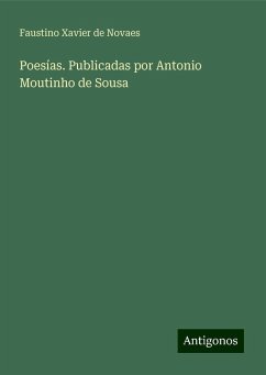 Poesías. Publicadas por Antonio Moutinho de Sousa - Xavier de Novaes, Faustino