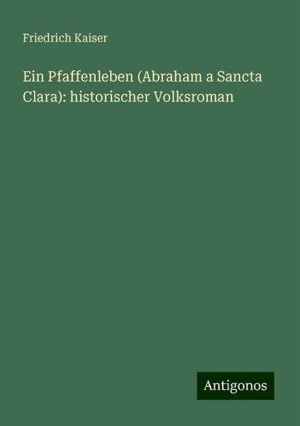 Ein Pfaffenleben (Abraham a Sancta Clara): historischer Volksroman