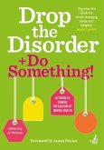 Drop the Disorder + Do Something! Drop the Disorder + Do Something!