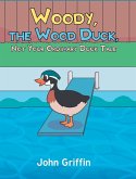 Woody, the Wood Duck, Not Your Ordinary Duck Tale Woody, the Wood Duck, Not Your Ordinary Duck Tale