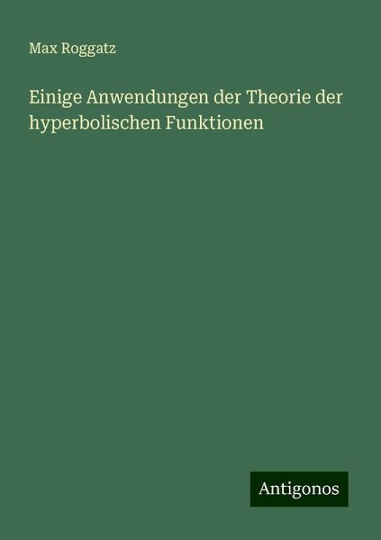 Einige Anwendungen der Theorie der hyperbolischen Funktionen Einige Anwendungen der Theorie der hyperbolischen Funktionen