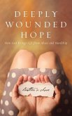 Deeply Wounded Hope Deeply Wounded Hope