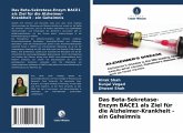 Das Beta-Sekretase-Enzym BACE1 als Ziel für die Alzheimer-Krankheit - ein Geheimnis Das Beta-Sekretase-Enzym BACE1 als Ziel für die Alzheimer-Krankheit - ein Geheimnis