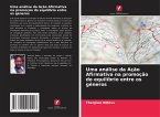 Uma análise da Ação Afirmativa na promoção do equilíbrio entre os géneros Uma análise da Ação Afirmativa na promoção do equilíbrio entre os géneros