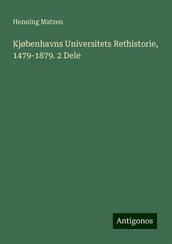 Kjøbenhavns Universitets Rethistorie, 1479-1879. 2 Dele - Matzen, Henning