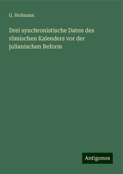 Drei synchronistische Daten des römischen Kalenders vor der julianischen Reform - Hofmann, G.