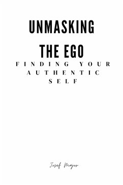 Unmasking the Ego finding your authentic self - Anusari, Josef