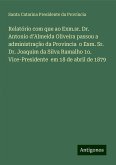 Relatório com que ao Exm.sr. Dr. Antonio d'Almeida Oliveira passou a administração da Provincia o Exm. Sr. Dr. Joaquim da Silva Ramalho 1o. Vice-Presidente em 18 de abril de 1879 Relatório com que ao Exm.sr. Dr. Antonio d'Almeida Oliveira passou a administração da Provincia o Exm. Sr. Dr. Joaquim da Silva Ramalho 1o. Vice-Presidente em 18 de abril de 1879