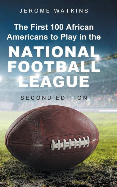 The First 100 African Americans to Play in the National Football League The First 100 African Americans to Play in the National Football League