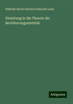 Einleitung in die Theorie der Bevölkerungsstatistik - Lexis, Wilhelm Hector Richard Albrecht