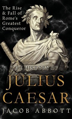 The Rise and Fall of Rome's Greatest Conqueror - Abbott, Jacob