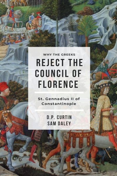 Why the Greeks Reject the Council of Florence Why the Greeks Reject the Council of Florence