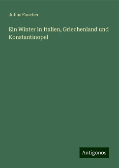 Ein Winter in Italien, Griechenland und Konstantinopel - Faucher, Julius