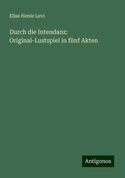 Durch die Intendanz: Original-Lustspiel in fünf Akten
