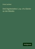 Drei Orgelsonaten: I, op. 175. Klavier zu vier Händen