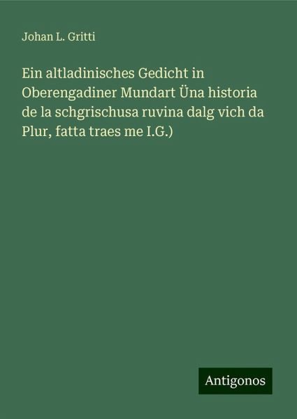 Ein altladinisches Gedicht in Oberengadiner Mundart Üna historia de la schgrischusa ruvina dalg vich da Plur, fatta traes me I.G.)