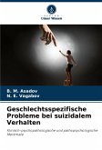 Geschlechtsspezifische Probleme bei suizidalem Verhalten Geschlechtsspezifische Probleme bei suizidalem Verhalten
