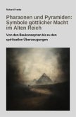 Pharaonen und Pyramiden: Symbole göttlicher Macht im Alten Reich Pharaonen und Pyramiden: Symbole göttlicher Macht im Alten Reich