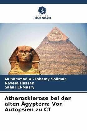 Atherosklerose bei den alten Ägyptern: Von Autopsien zu CT Atherosklerose bei den alten Ägyptern: Von Autopsien zu CT